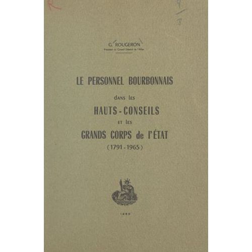 Le Personnel Bourbonnais Dans Les Hauts-Conseils Et Les Grands Corps De L'état (1791-1965)