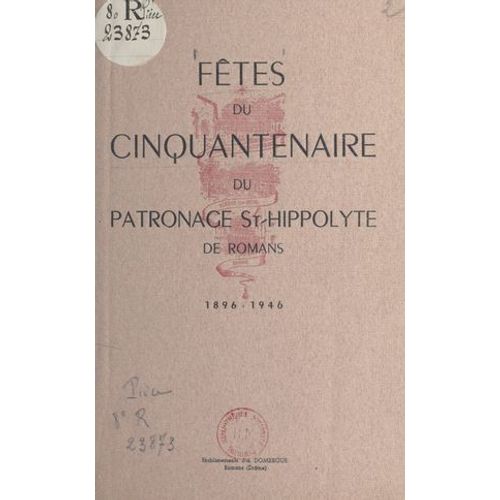 Fêtes Du Cinquantenaire Du Patronage St-Hippolyte De Romans, 1896-1946