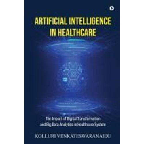 Artificial Intelligence In Healthcare: The Impact Of Digital Transformation And Big Data Analytics In Healthcare System