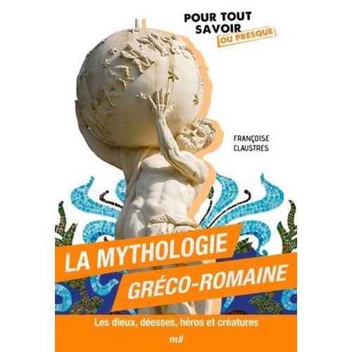 La Mythologie Gréco-Romaine : Les Dieux, Déesses, Héros Et Créatures
