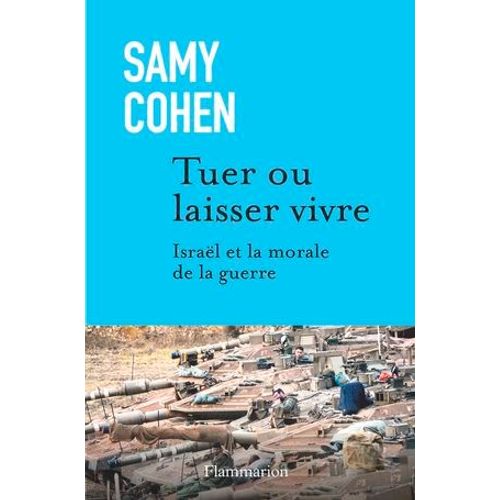 Tuer Ou Laisser Vivre: Israël Et La Morale De La Guerre