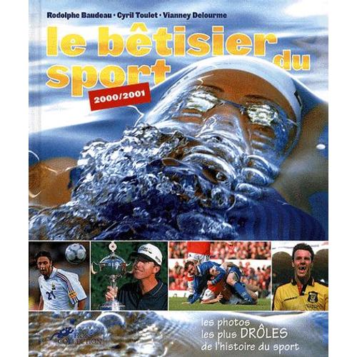 Le Bêtisier Du Sport 2000/2001 - Les Photos Les Plus Drôles De L'histoire Du Sport
