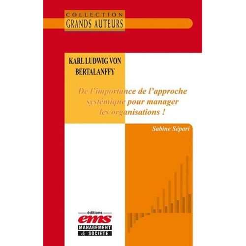 Karl Ludwig Von Bertalanffy - De L'importance De L'approche Systémique Pour Manager Les Organisations !