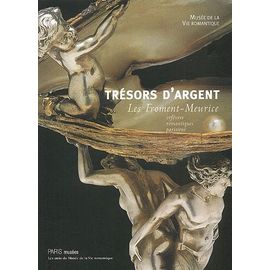 Trésors D'argent - Les Froments-Meurice, Orfèvres Romantiques Parisiens