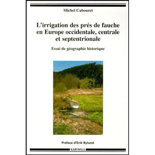 L'irrigation Des Pres De Fauche En Europe Occidentale, Centrale Et Septentrionale - Essai De Géographie Historique