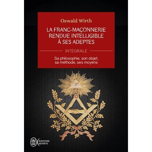 La Franc-Maçonnerie Rendue Intelligible À Ses Adeptes (L'intégrale)