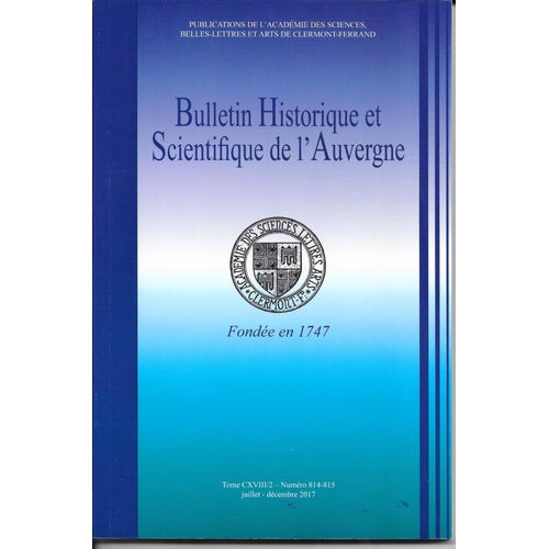 Bulletin Historique Et Scientifique De L'Auvergne - Juillet-Décembre 2017