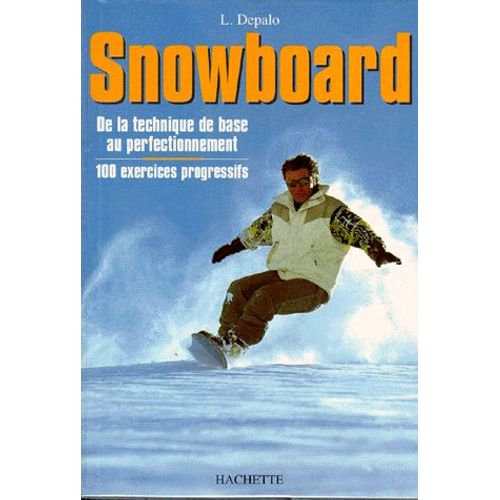 Snowboard - De La Technique De Base Au Perfectionnement