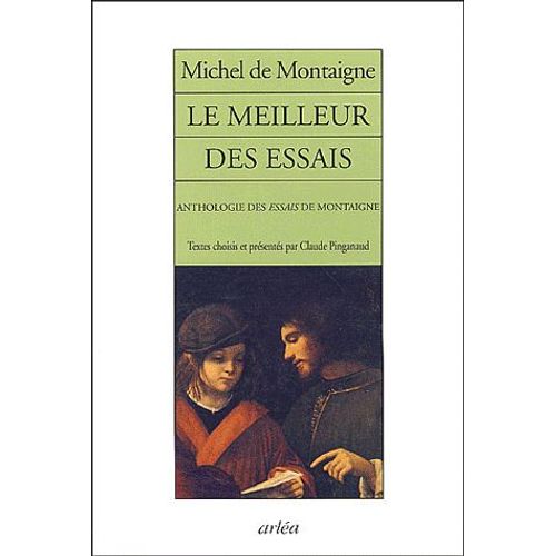 Le Meilleur Des Essais - Anthologie Des Essais De Montaigne