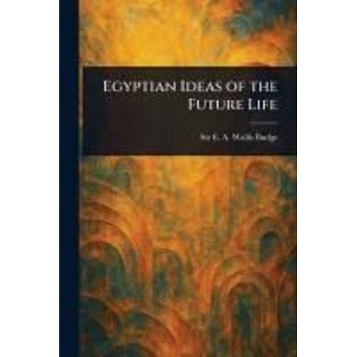Egyptian Ideas Of The Future Life