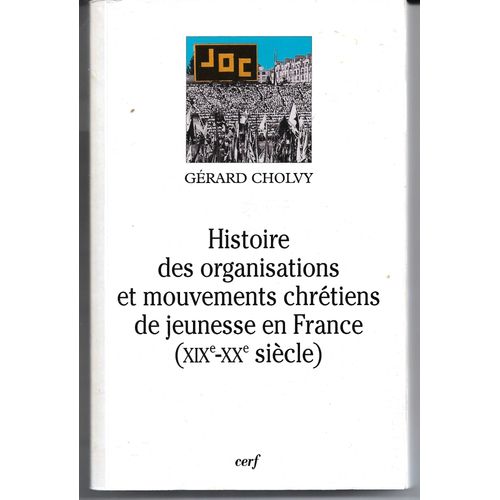 Histoire Des Organisations Et Mouvements Chrétiens De Jeunesse En France (19-20ème S), Gérard Cholvy, Cerf 1999