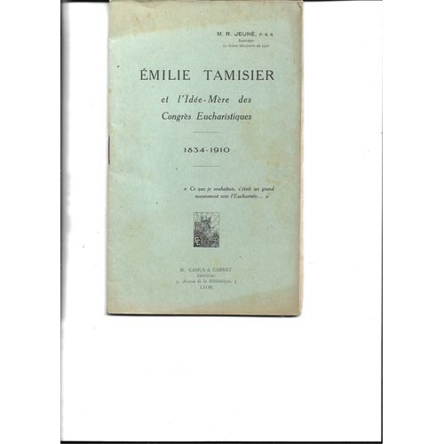 Émilie Tamisier Et L'Idée-Mère Des Congrès Eucharistiques 1834-1910, M R Jeuné, Camus Et Carnet Éditeurs, Lyon 1927