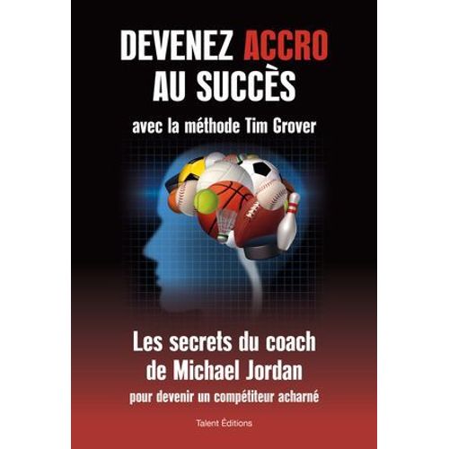 Devenez Accro Au Succès Avec La Méthode Tim Grover