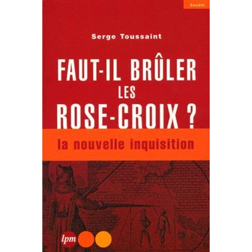 Faut-Il Brûler Les Rose-Croix ? La Nouvelle Inquisition