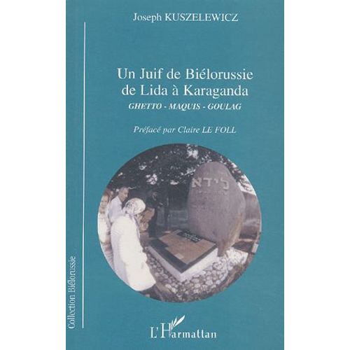 Un Juif De Biélorussie De Lida À Karaganda - Ghetto-Maquis-Goulag