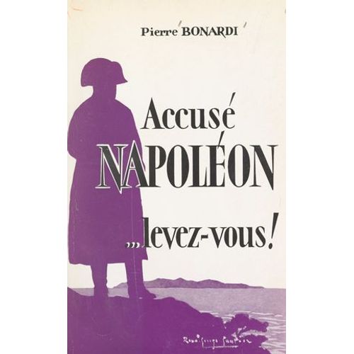Accusé Napoléon, Levez-Vous !