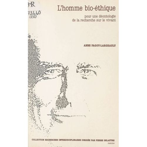 L'homme Bio-Éthique : Pour Une Déontologie De La Recherche Sur Le Vivant