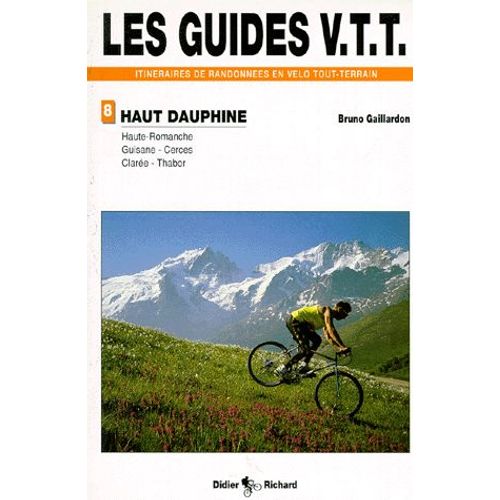 Les Guides Vtt Itnéraires De Randonnées En Vélo Tout-Terrain De Randonnées En Vtt - Tome 2, Haute-Romanche, Guisane, Cerces, Clarée, Thabor