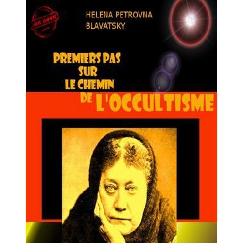 Premiers Pas Sur Le Chemin De L'occultisme [Édition Intégrale Revue Et Mise À Jour]