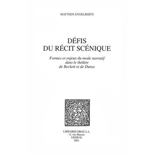 Défis Du Récit Scénique : Formes Et Enjeux Du Mode Narratif Dans Le Théâtre De Beckett Et De Duras