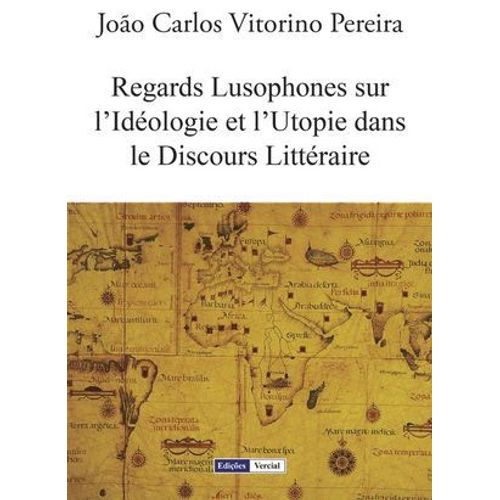 Regards Lusophones Sur L'idéologie Et L'utopie Dans Le Discours Littéraire