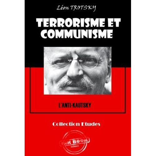 Terrorisme Et Communisme (L'anti-Kautsky) [Édition Intégrale Revue Et Mise À Jour]