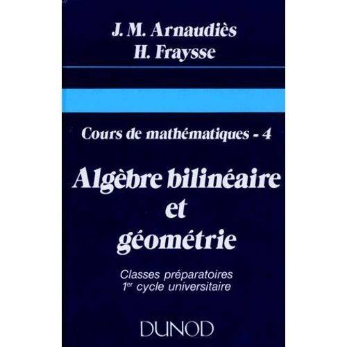 Cours De Mathématiques - Tome 4, Algèbre Bilinéaire Et Géométrie