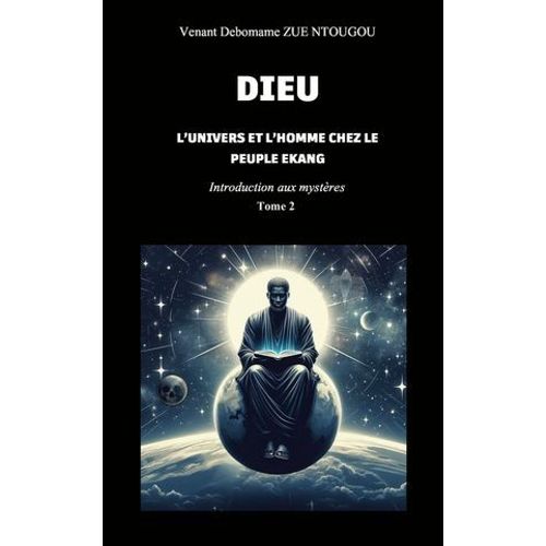 Dieu, L'univers Et L'homme Chez Le Peuple Ekang