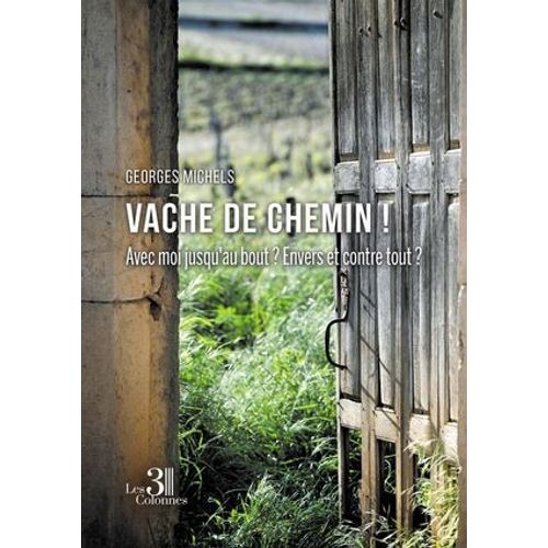Vache De Chemin ! - Avec Moi Jusqu'au Bout ? Envers Et Contre Tout ?