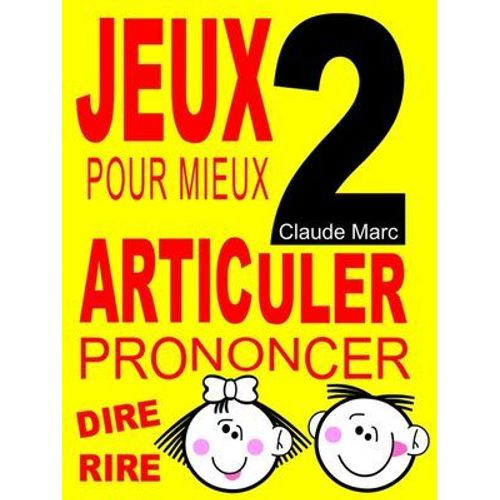 Jeux Pour Mieux Articuler - Livre 2 (Prononcer Dire Rire)