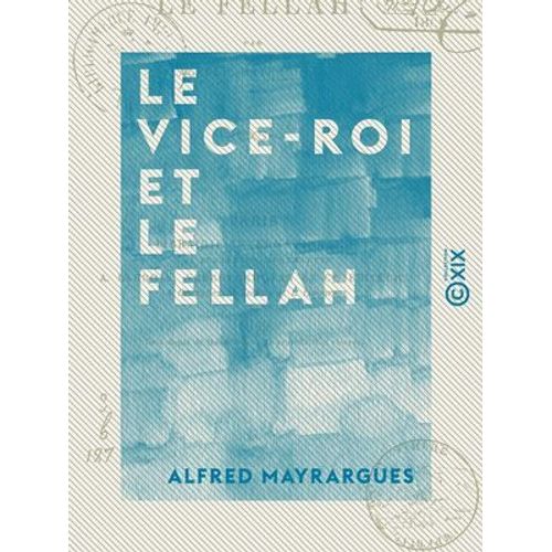 Le Vice-Roi Et Le Fellah - Quelques Mots Sur L'égypte Contemporaine