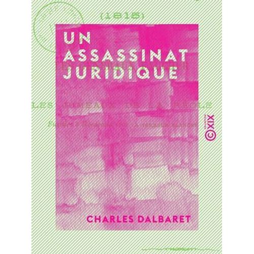 Un Assassinat Juridique - Les Généraux Faucher Ou Les Jumeaux De La Réole Fusillés À Bordeaux Sous La Terreur Blanche (1815)