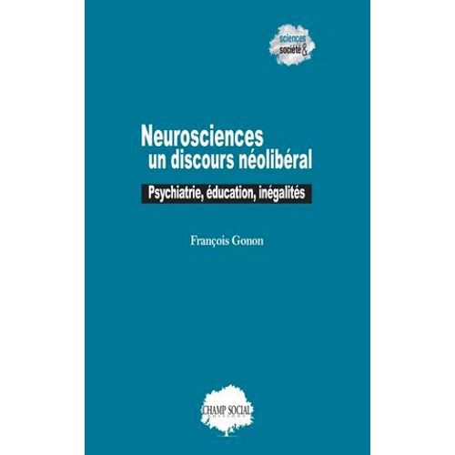 Neurosciences : Un Discours Néolibéral. Psychiatrie, Éducation, Inégalités