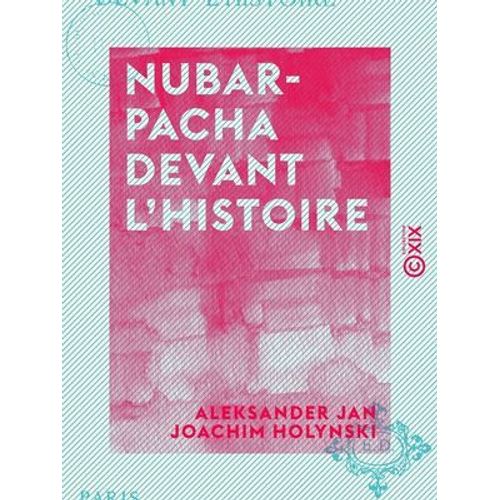 Nubar-Pacha Devant L'histoire