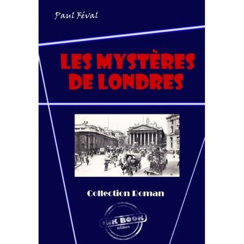 Les Mystères De Londres (Avec Illustrations) [Édition Intégrale Revue Et Mise À Jour]