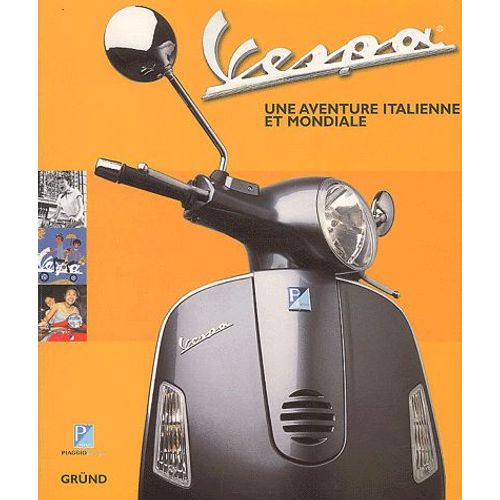 Vespa - Une Aventure Italienne Et Mondiale