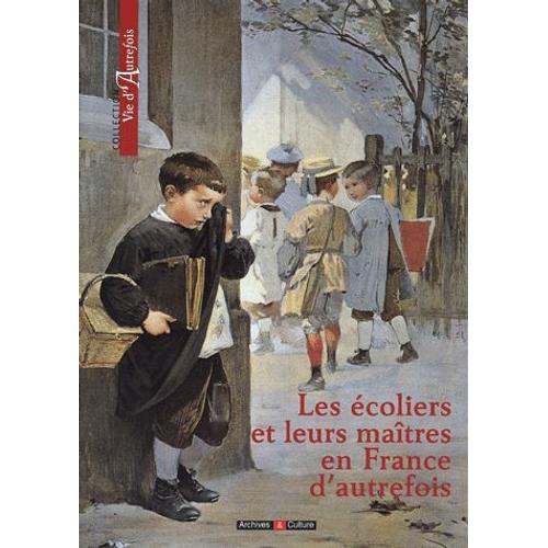 Les Écoliers Et Leurs Maîtres En France D'autrefois