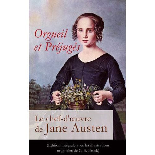 Orgueil Et Préjugés - Le Chef-D'oeuvre De Jane Austen (Edition Intégrale Avec Les Illustrations Originales De C. E. Brock)