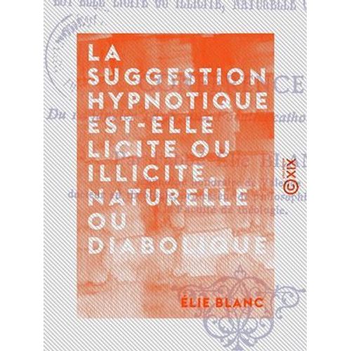 La Suggestion Hypnotique Est-Elle Licite Ou Illicite, Naturelle Ou Diabolique ?