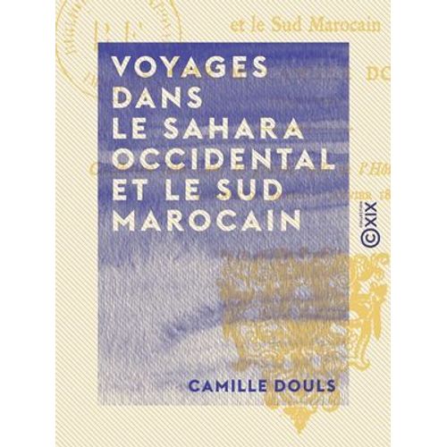 Voyages Dans Le Sahara Occidental Et Le Sud Marocain