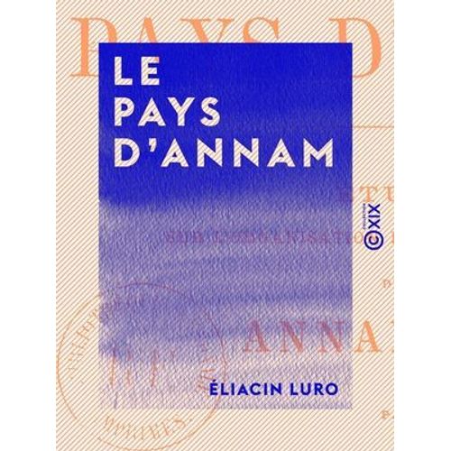 Le Pays D'annam - Étude Sur L'organisation Politique Et Sociale Des Annamites