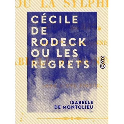 Cécile De Rodeck Ou Les Regrets - Suivie De Alice Ou La Sylphide