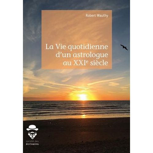 La Vie Quotidienne D'un Astrologue Au Xxie Siècle