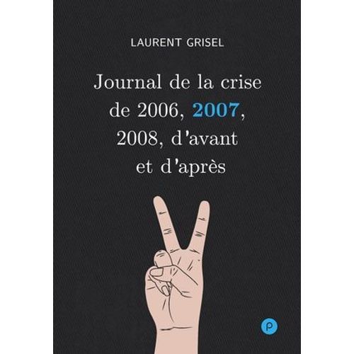 Journal De La Crise De 2006, 2007, 2008, D'avant Et D'après
