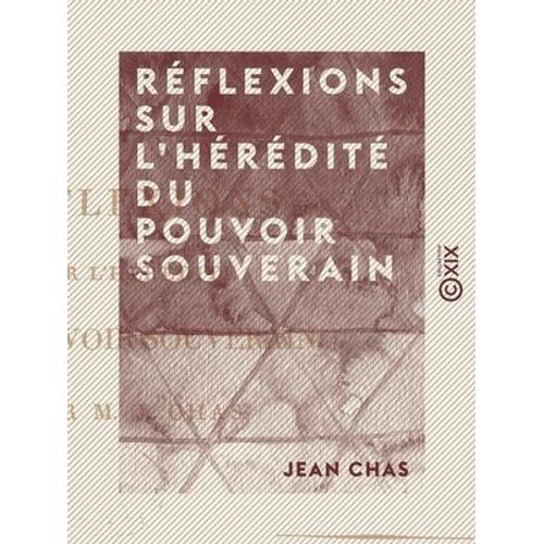Réflexions Sur L'hérédité Du Pouvoir Souverain