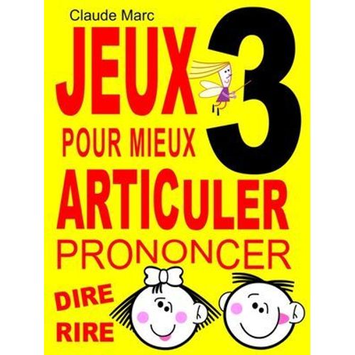 Jeux Pour Mieux Articuler - Livre 3 (Prononcer Dire Rire)