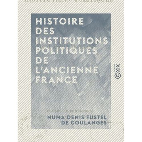 Histoire Des Institutions Politiques De L'ancienne France