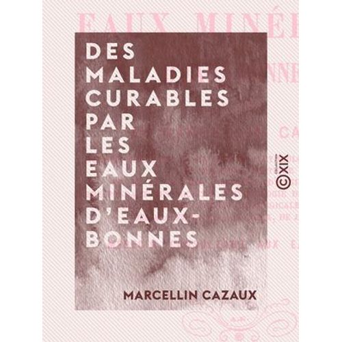 Des Maladies Curables Par Les Eaux Minérales D'eaux-Bonnes