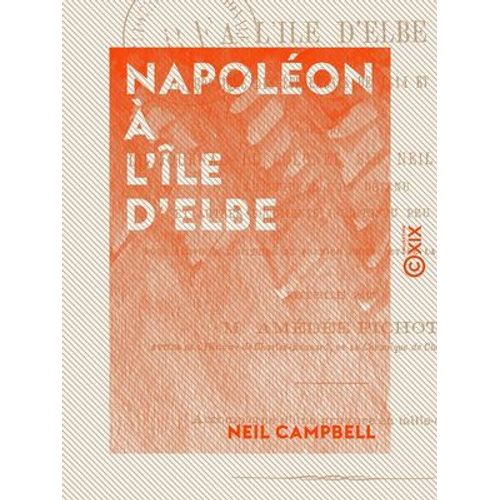 Napoléon À L'île D'elbe - Chronique Des Événements De 1814 Et 1815