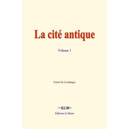 La Cité Antique - Volume 1